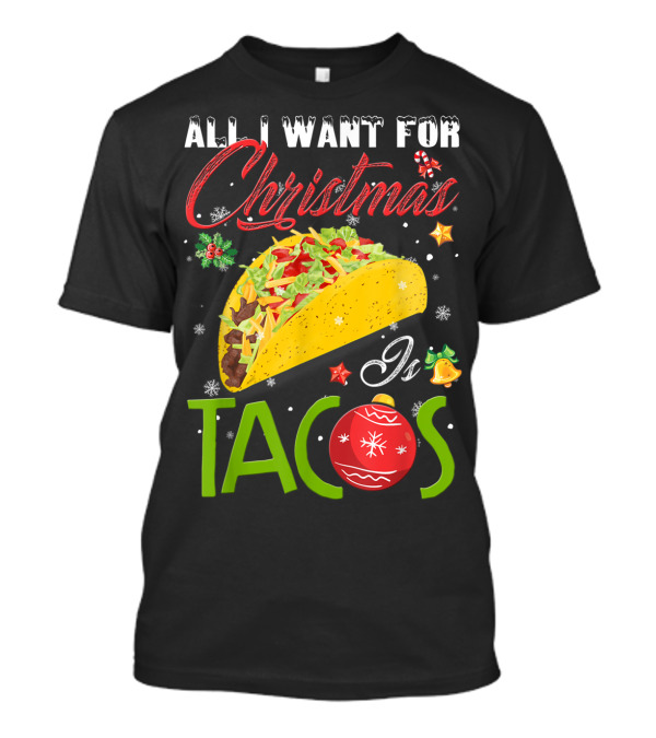 All I Want For Christmas Is Tacos With Festive Ornament And Taco T-Shirt