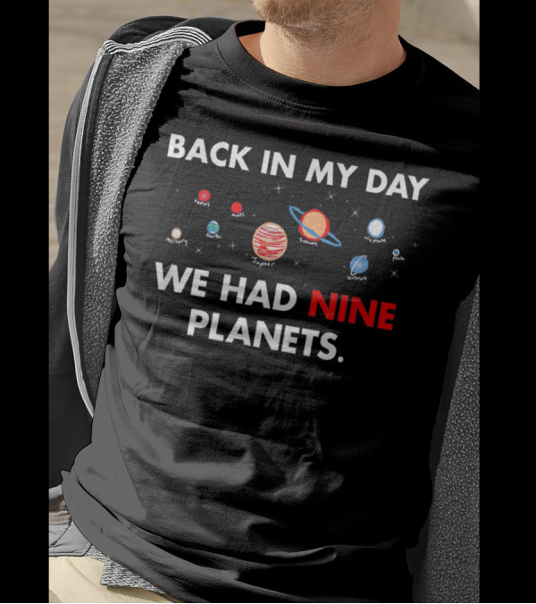 Back In My Day We Had Nine Planets Mercury Venus Earth Mars Jupiter Saturn Uranus Neptune Pluto T-Shirt