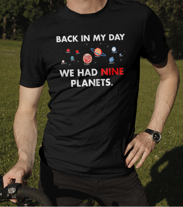 Back In My Day We Had Nine Planets Mercury Venus Earth Mars Jupiter Saturn Uranus Neptune Pluto T-Shirt