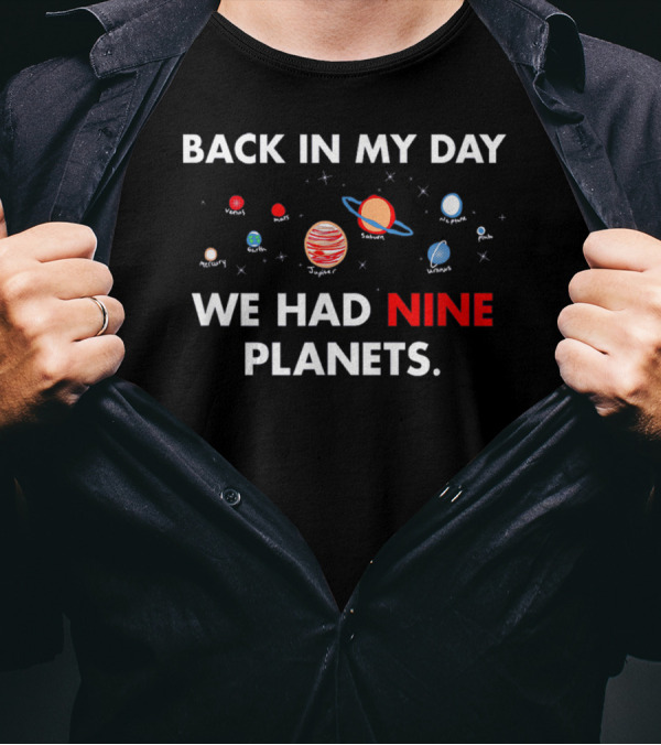 Back In My Day We Had Nine Planets Mercury Venus Earth Mars Jupiter Saturn Uranus Neptune Pluto T-Shirt