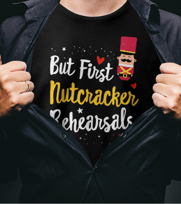 But First Nutcracker Rehearsals Ballerina Nutcracker Icon And Hearts T-Shirt