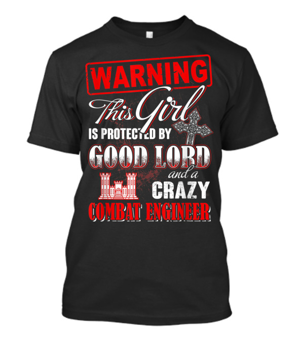 WARNING This Girl Is Protected By Good Lord And A Crazy Combat Engineer T-Shirt