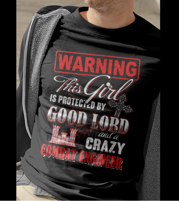 WARNING This Girl Is Protected By Good Lord And A Crazy Combat Engineer T-Shirt