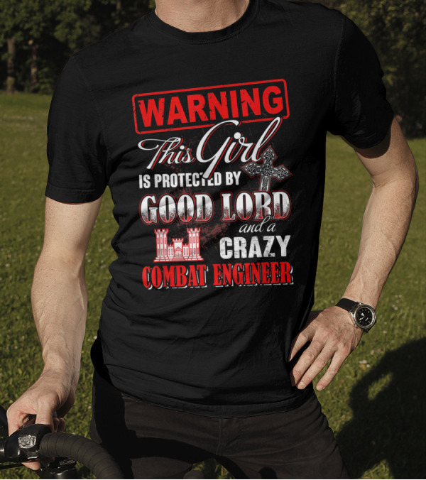 WARNING This Girl Is Protected By Good Lord And A Crazy Combat Engineer T-Shirt