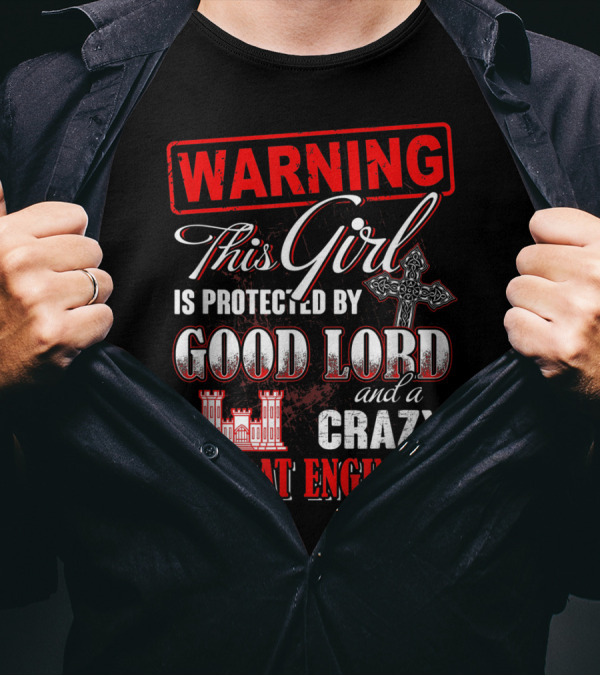 WARNING This Girl Is Protected By Good Lord And A Crazy Combat Engineer T-Shirt