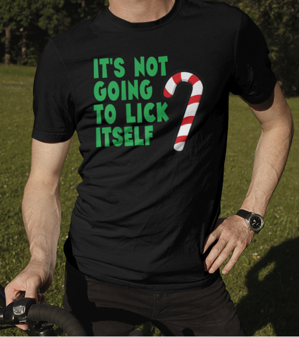 It's Not Going To Lick Itself Candy Cane Joke T-Shirt