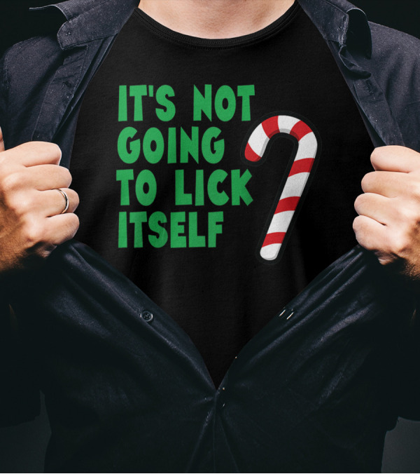 It's Not Going To Lick Itself Candy Cane Joke T-Shirt