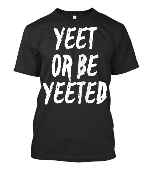 Yeet Or Be Yeeted Funny Video Game Meme T-Shirt