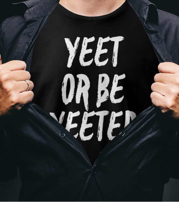 Yeet Or Be Yeeted Funny Video Game Meme T-Shirt