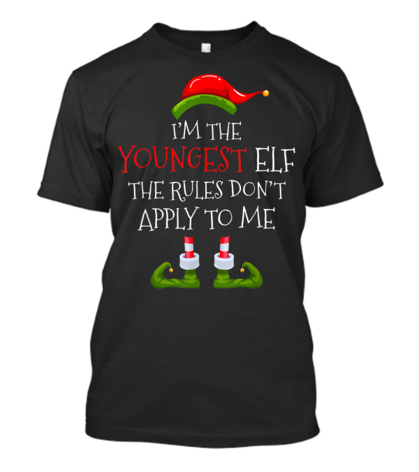 I'm The Youngest Elf The Rules Don't Apply To Me Holiday Humor T-Shirt