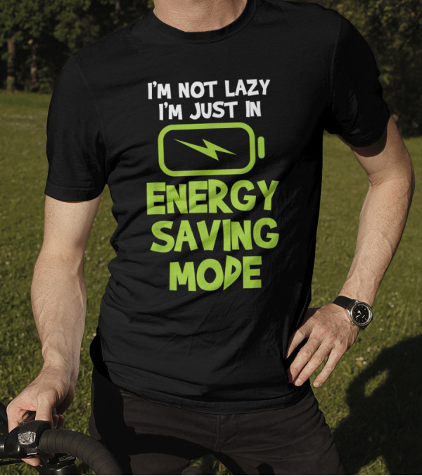 I'm Not Lazy I'm Just In Energy Saving Mode Battery T-Shirt