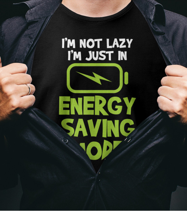 I'm Not Lazy I'm Just In Energy Saving Mode Battery T-Shirt
