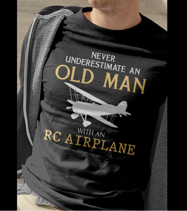 Never Underestimate An Old Man With An RC Airplane T-Shirt