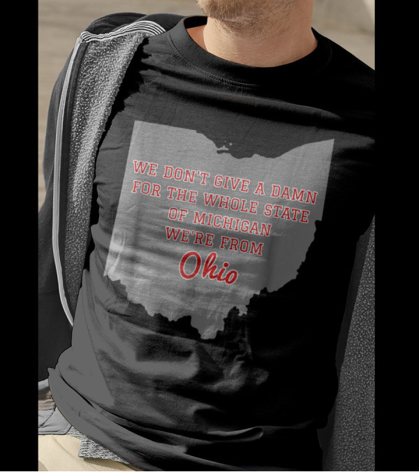 We Don't Give A Damn For The Whole State Of Michigan We're From Ohio T-Shirt
