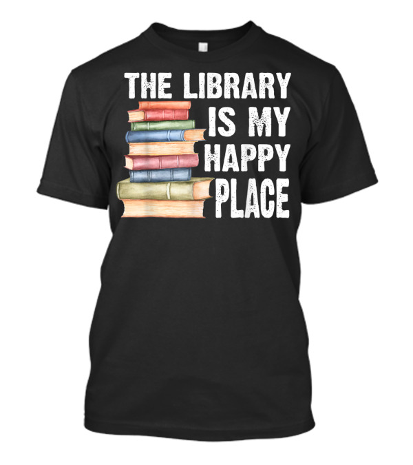 The Library Is My Happy Place Books Stack T-Shirt