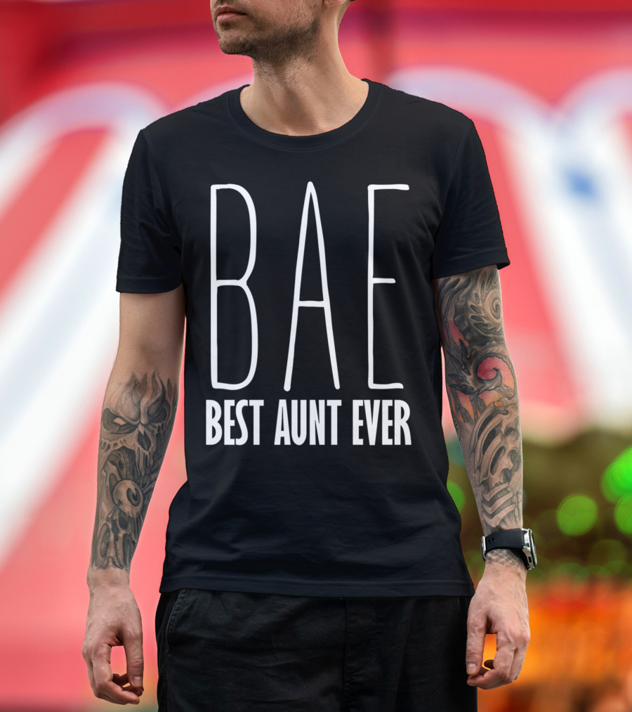 Bae Best Aunt Ever Funny For Aunts Bae Best Aunt Ever T-Shirt