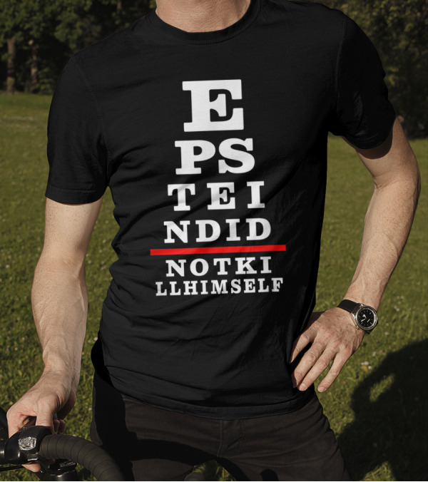 Epstein Did Not Kill Himself Eye Chart Conspiracy Theory T-Shirt