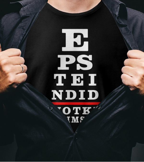 Epstein Did Not Kill Himself Eye Chart Conspiracy Theory T-Shirt