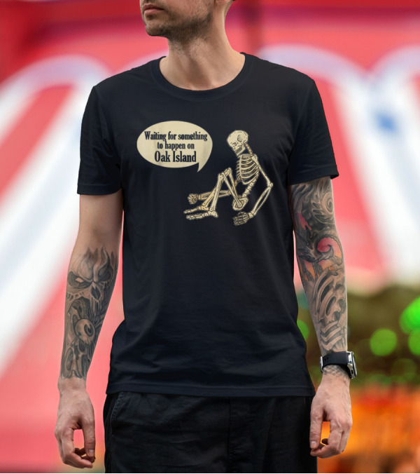 Premium T-Shirt: Waiting for Something to Happen on Oak Island Funny Treasure Hunters Mystery T-Shirt Waiting for Something to Happen on Oak Island Funny Treasure Hunters Mystery T-Shirt