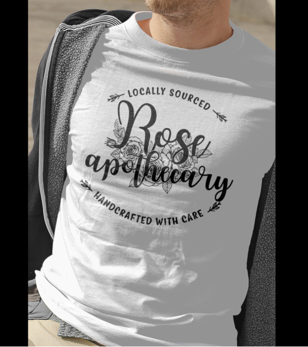 Locally Sourced Rose Apothecary Handcrafted With Care T-Shirt