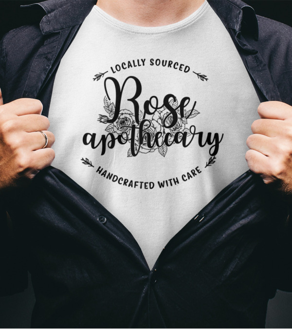 Locally Sourced Rose Apothecary Handcrafted With Care T-Shirt