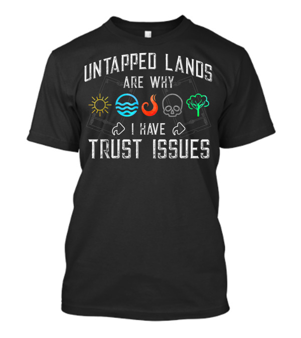 Untapped Lands Are Why I Have Trust Issues Magic Geek Symbols T-Shirt