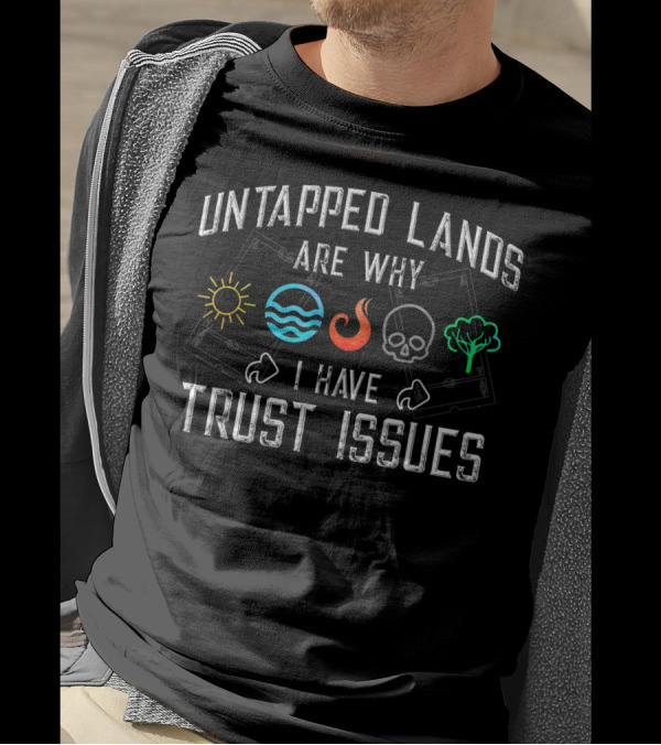 Untapped Lands Are Why I Have Trust Issues Magic Geek Symbols T-Shirt