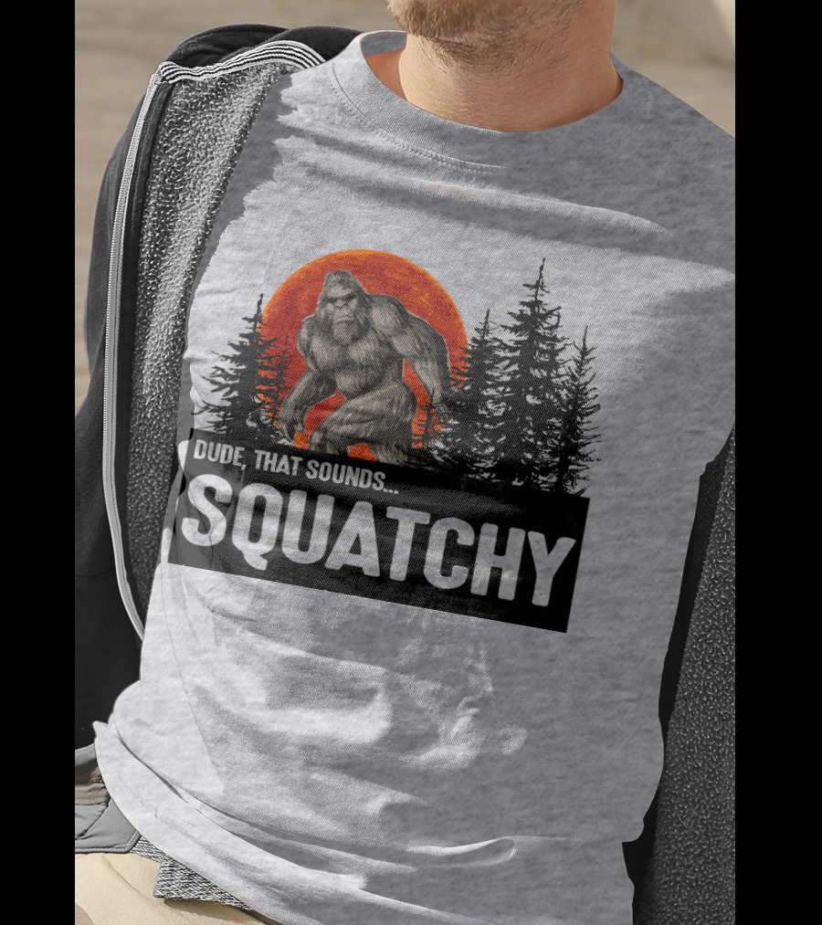 Dude That Sounds Squatchy Bigfoot Red Moon Forest T-Shirt