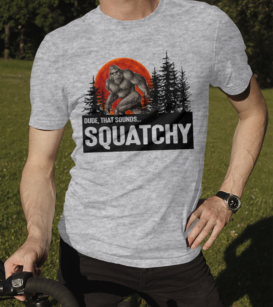 Dude That Sounds Squatchy Bigfoot Red Moon Forest T-Shirt