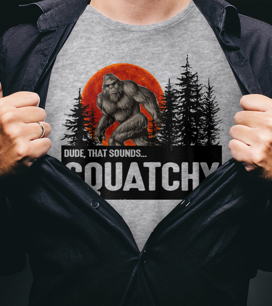 Dude That Sounds Squatchy Bigfoot Red Moon Forest T-Shirt