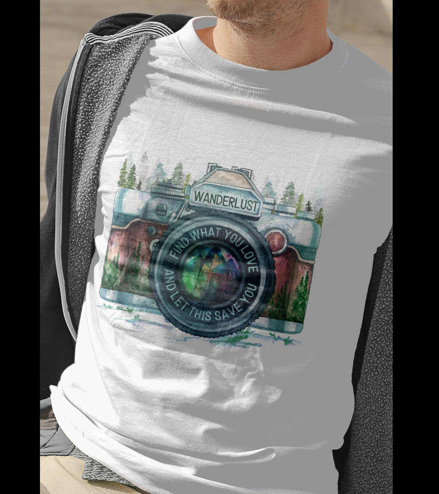 Wanderlust Camera Find What You Love And Let This Save You T-Shirt