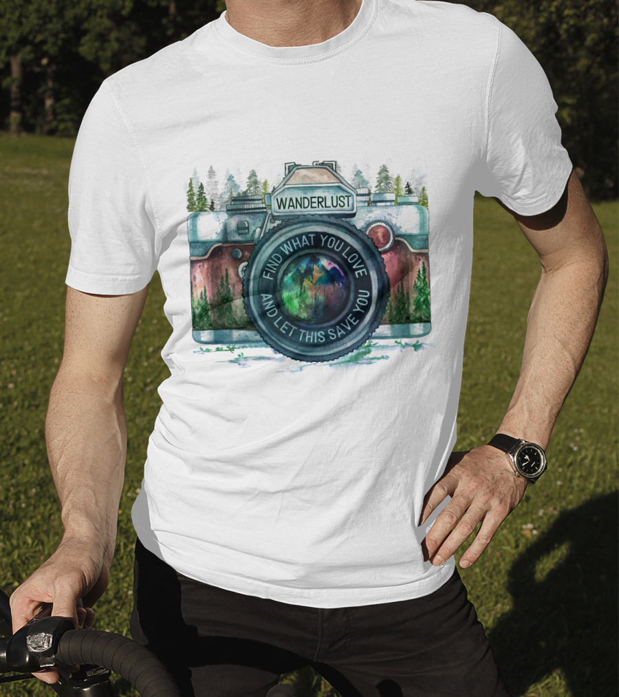 Wanderlust Camera Find What You Love And Let This Save You T-Shirt
