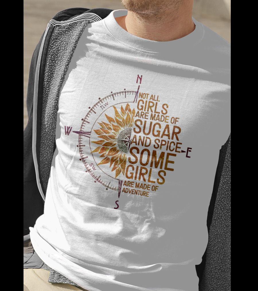 Not All Girls Are Made Of Sugar And Spice Some Girls Are Made Of Adventure Compass Sunflower T-Shirt