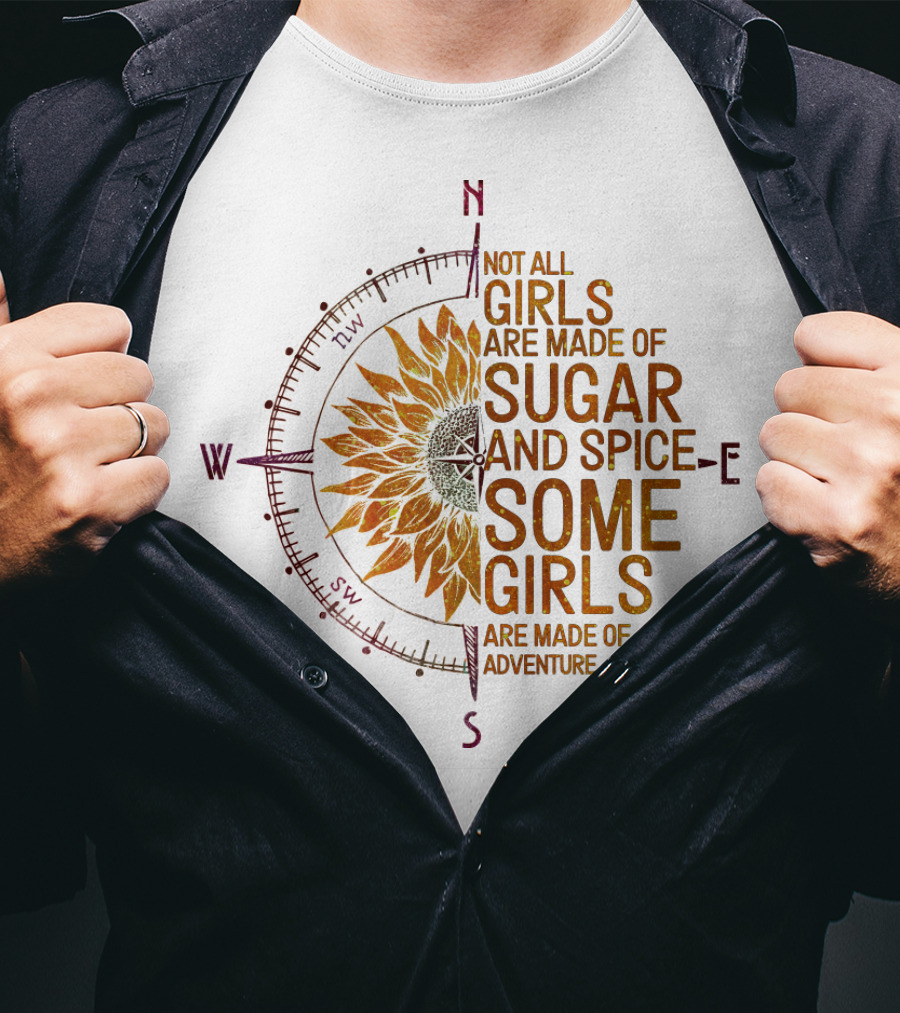 Not All Girls Are Made Of Sugar And Spice Some Girls Are Made Of Adventure Compass Sunflower T-Shirt