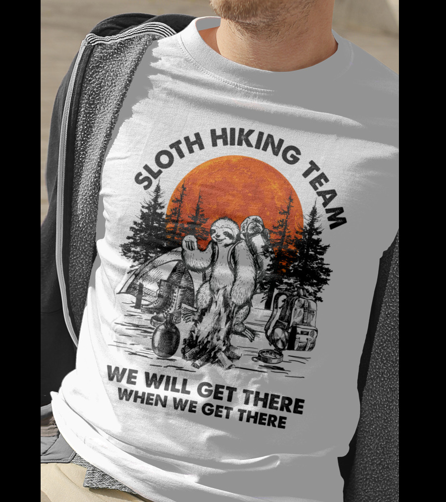Sloth Hiking Team We Will Get There When We Get There Camping T-Shirt