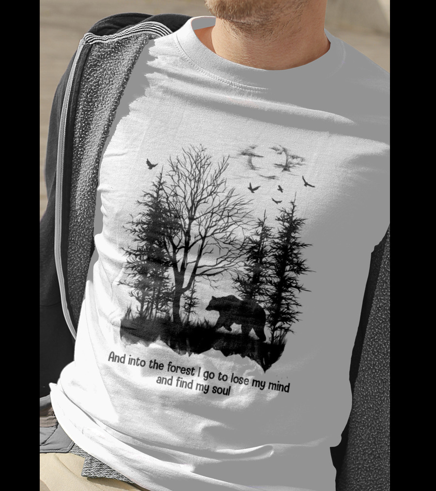 And Into The Forest I Go To Lose My Mind And Find My Soul Bear Trees Birds T-Shirt
