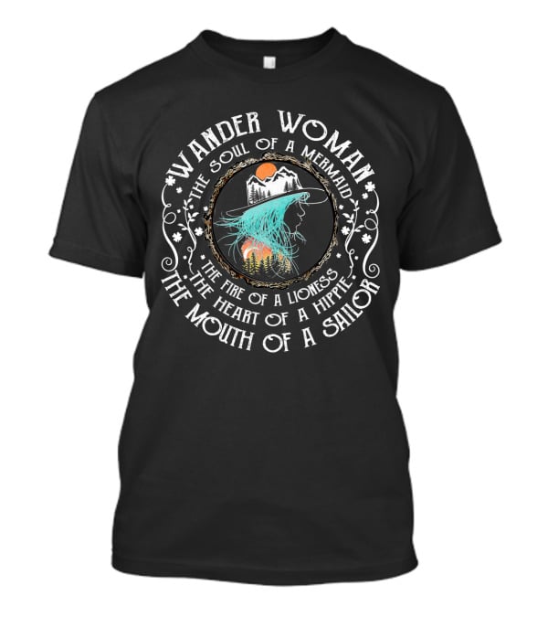 Wander Woman The Soul Of A Mermaid The Fire Of A Lioness The Heart Of A Hippie The Mouth Of A Sailor T-Shirt