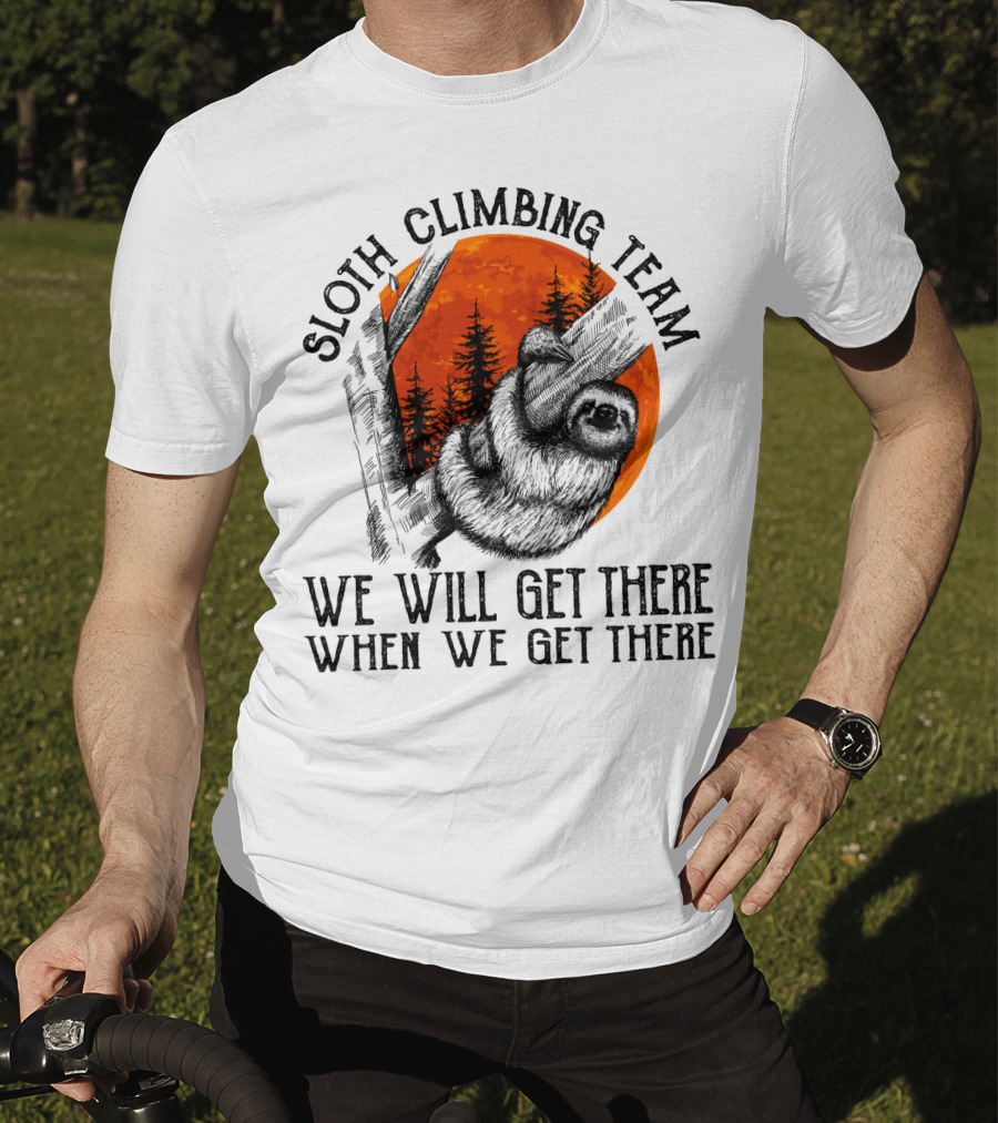 Sloth Climbing Team We Will Get There When We Get There T-Shirt