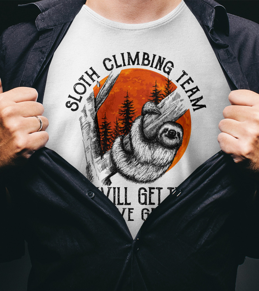 Sloth Climbing Team We Will Get There When We Get There T-Shirt
