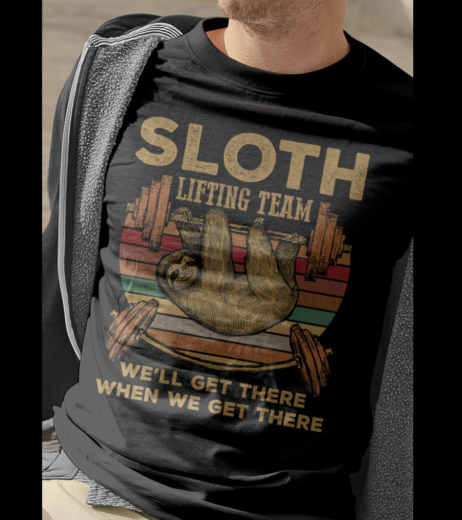 Sloth Lifting Team We'll Get There When We Get There T-Shirt