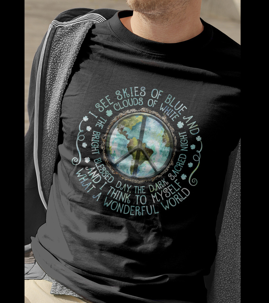 I See Skies Of Blue And Clouds Of White What A Wonderful World Peace Earth T-Shirt