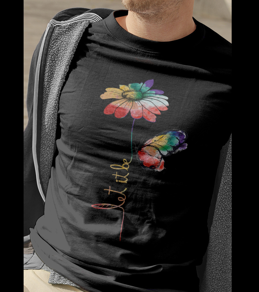 Let It Be Flower And Butterfly Vibrant Color T-Shirt