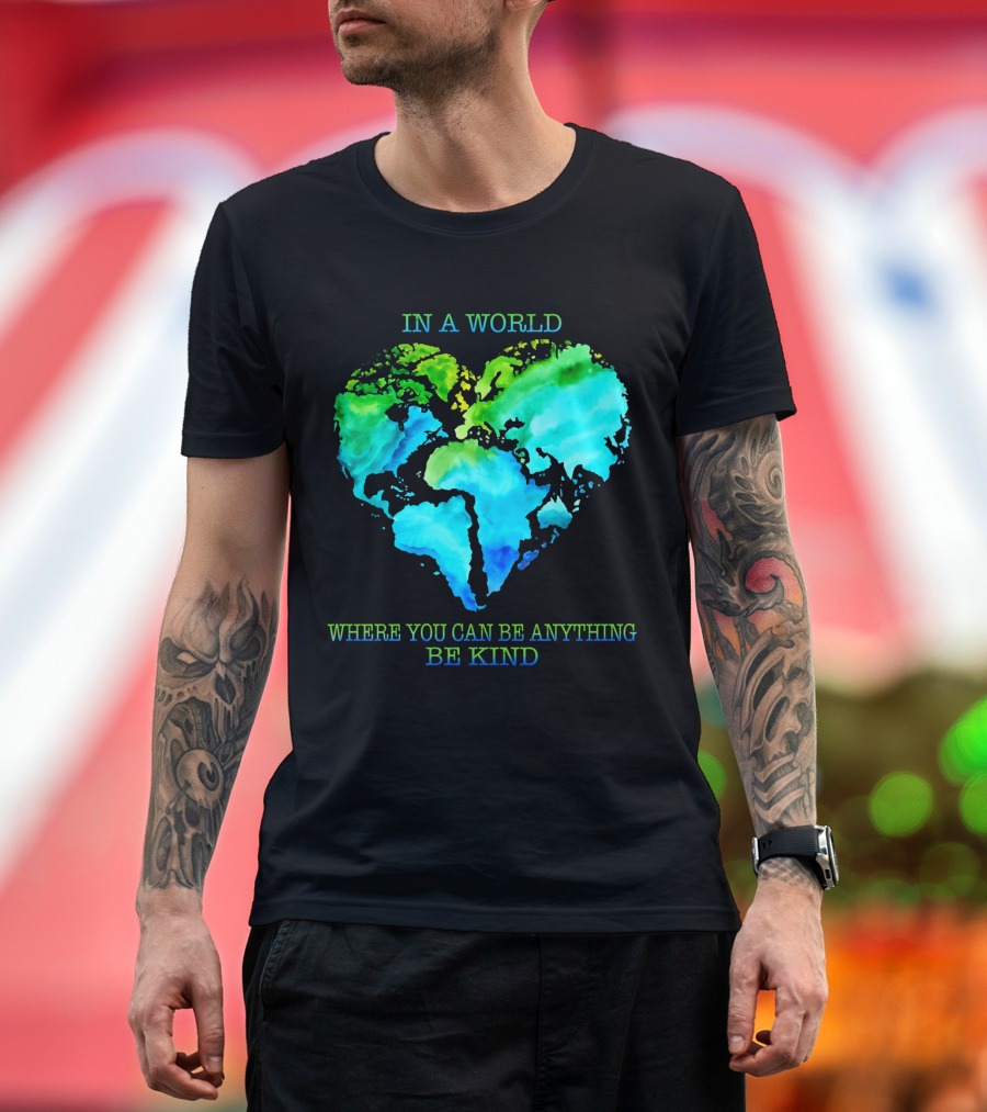 IN A WORLD WHERE YOU CAN BE ANYTHING BE KIND T-Shirt