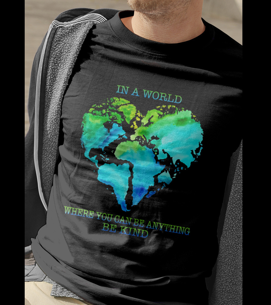 IN A World Where You Can Be Anything Be Kind T-Shirt