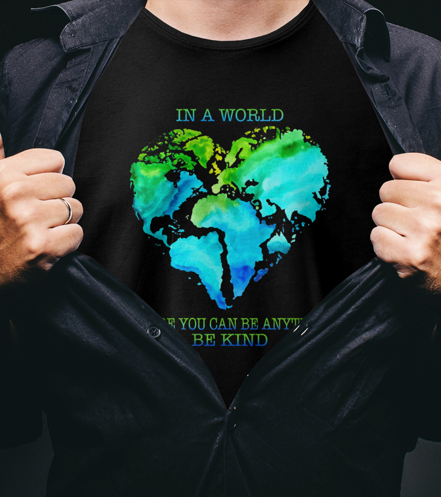 IN A World Where You Can Be Anything Be Kind T-Shirt