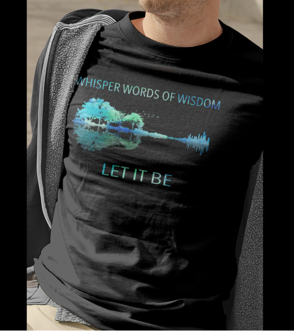 Whisper Words Of Wisdom Let It Be Nature And Cityscape Reflection T-Shirt