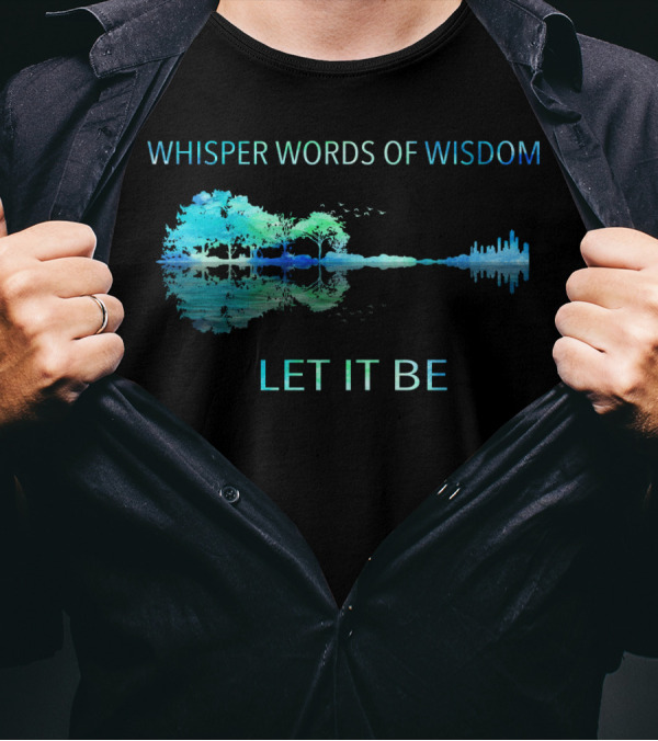 Whisper Words Of Wisdom Let It Be Nature And Cityscape Reflection T-Shirt