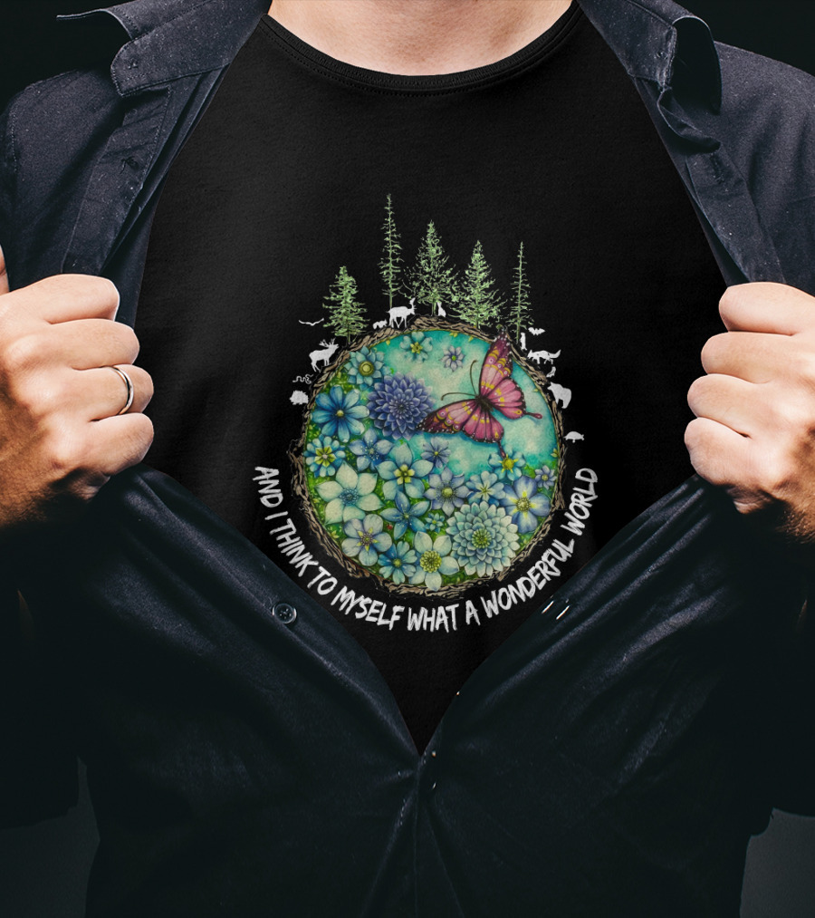 And I Think To Myself What A Wonderful World Earth Nature Butterfly Flowers T-Shirt