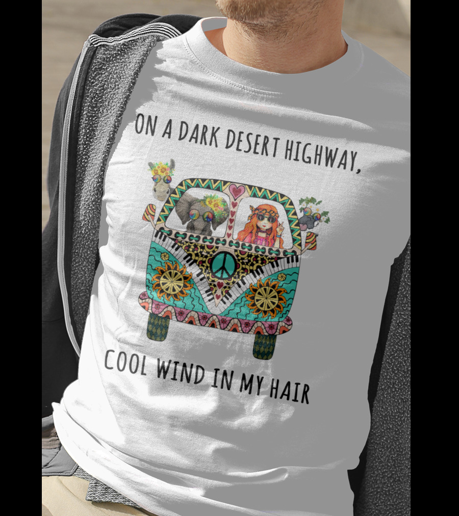 On A Dark Desert Highway Cool Wind In My Hair Peace Van With Animals And Hippie Girl T-Shirt