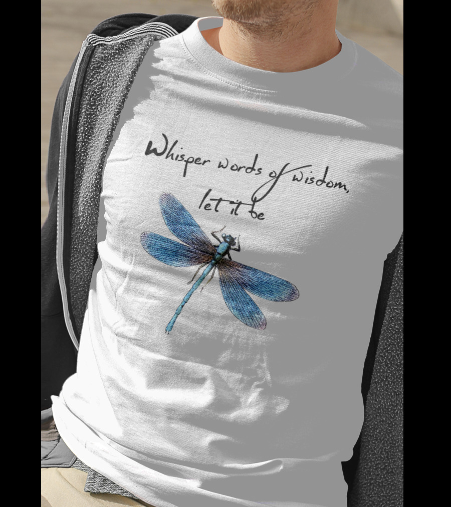 Whisper Words Of Wisdom Let It Be Dragonfly T-Shirt